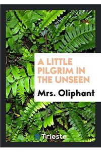 A Little Pilgrim in the Unseen