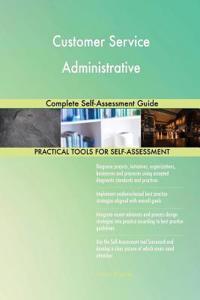 Customer Service Administrative Complete Self-Assessment Guide