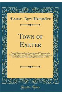 Town of Exeter: Annual Reports of the Selectmen and Treasurer, the Town Manager, and All Other Officers and Committees, for the Financial Year Ending December 31, 1983 (Classic Reprint)