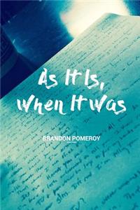 As It Is, When It Was
