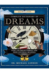 Llewellyn's Complete Dictionary of Dreams: Over 1,000 Dream Symbols and Their Universal Meanings: Over 1,000 Dream Symbols and Their Universal Meanings