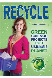 Recycle: Green Science Projects for a Sustainable Planet