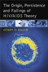 Origin, Persistence and Failings of HIV/AIDS Theory