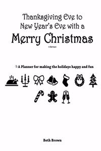 Thanksgiving Eve to New Year's Eve with a Merry Christmas in Between