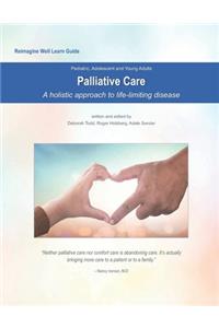 Reimagine Well Learn Guide: Palliative Care: A Holistic Approach to Life-Limiting Disease