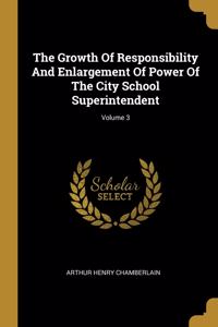 Growth Of Responsibility And Enlargement Of Power Of The City School Superintendent; Volume 3