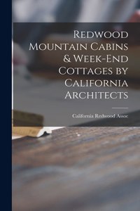 Redwood Mountain Cabins & Week-end Cottages by California Architects