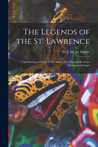 Legends of the St. Lawrence [microform]