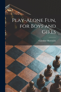 Play-alone Fun, for Boys and Girls