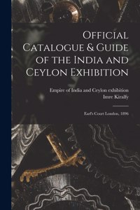 Official Catalogue & Guide of the India and Ceylon Exhibition