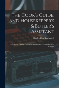 The Cook's Guide, and Housekeeper's & Butler's Assistant