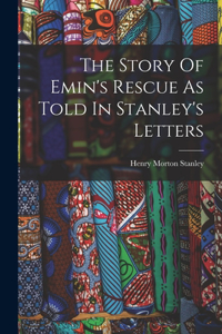 Story Of Emin's Rescue As Told In Stanley's Letters