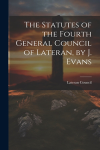 Statutes of the Fourth General Council of Lateran, by J. Evans