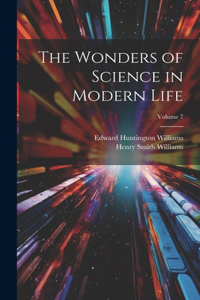 Wonders of Science in Modern Life; Volume 7