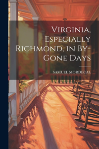 Virginia, Especially Richmond, in By-Gone Days