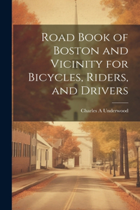 Road Book of Boston and Vicinity for Bicycles, Riders, and Drivers