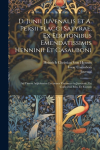 D. Junii Juvenalis Et A. Persii Flacci Satyrae, Ex Editionibus Emendatissimis Henninii Et Casauboni