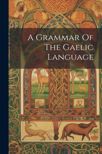 Grammar Of The Gaelic Language