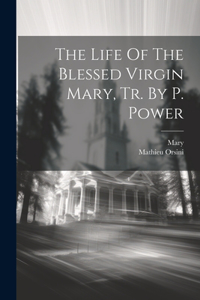 Life Of The Blessed Virgin Mary, Tr. By P. Power
