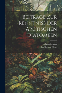 Beiträge Zur Kenntniss Der Arctischen Diatomeen