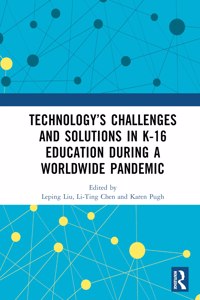 Technology’s Challenges and Solutions in K-16 Education during a Worldwide Pandemic