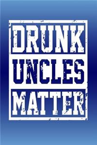 Drunk Uncles Matter