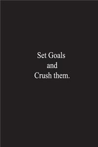 Set Goals and Crush them.