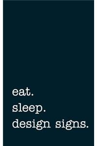 eat. sleep. design signs. - Lined Notebook