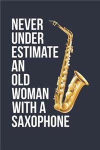 Funny Saxophone Notebook - Never Underestimate An Old Woman With A Saxophone - Gift for Saxophone Player - Saxophone Diary