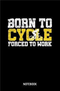 Born To Cycle Forced To Work Notebook: 6x9 Blank Lined Sports Notebook Or Training Book - Exercise Journal Or Workout Diary for Men and Women