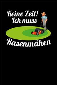 Keine Zeit! Ich muss Rasenmähen: Notizbuch A5 120 Blanko Seiten in Weiß für Gärtner und Landschaftsgärtner