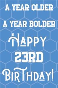 A Year Older A Year Bolder Happy 23rd Birthday