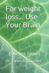 For weight loss... Use Your Brain