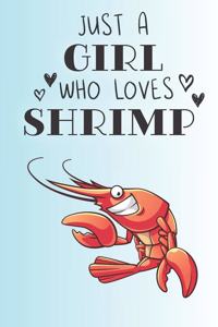 Just A Girl Who Loves Shrimp: Cute Shrimp Lovers Journal / Notebook / Diary / Birthday Gift (6x9 - 110 Blank Lined Pages)