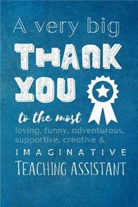 A Very Big Thank You To The Most Loving, Funny, Adventurous, Supportive, Creative & Imaginative Teaching Assistant