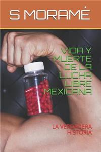 Vida Y Muerte de la Lucha Libre Mexicana