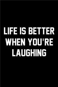 Life Is Better When You're Laughing