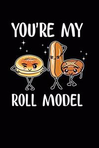 You're My Roll Model