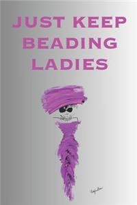 Just Keep Beading Ladies