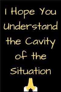 I Hope You Understand the Cavity of the Situation