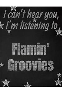I can't hear you, I'm listening to Flamin' Groovies creative writing lined notebook