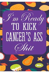 I'm Ready to Kick Cancer's Ass Shit