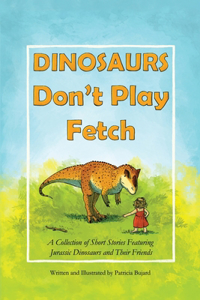 Dinosaurs Don't Play Fetch