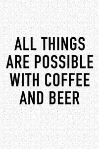 All Things Are Possible with Coffee and Beer