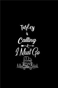 Turkey Is Calling & I Must Go