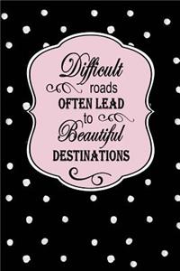 Difficult Roads Often Lead to Beautiful Destinations