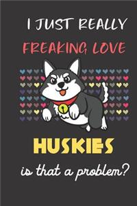 I Just Really Freaking Love Huskies. Is That a Problem?