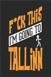 F*CK THIS I'M GOING TO Tallinn