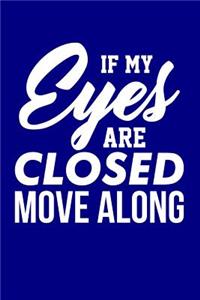 If My Eyes are Closed Move Along