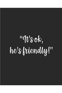 It's ok, he's friendly!